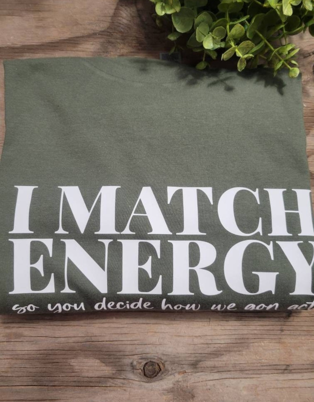 I Match Energy You Decide How We Gon Act Shirt