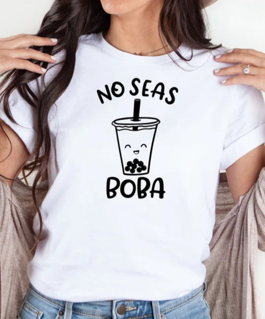 No Seas Boba Shirt