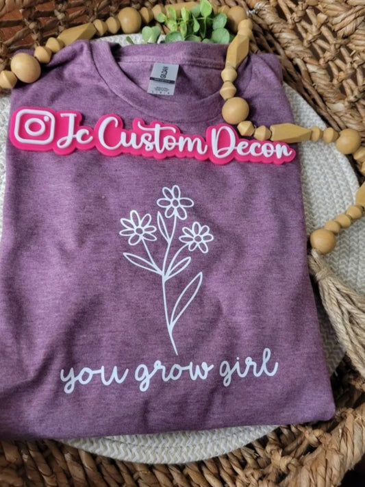 You Grow Girl Shirt