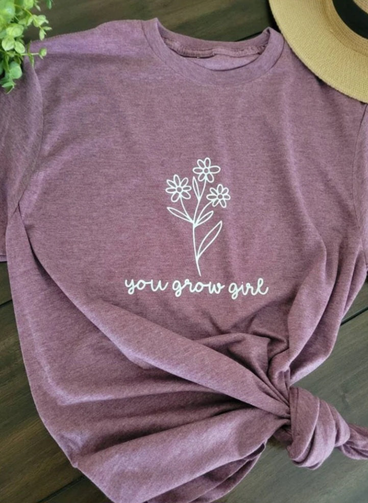 You Grow Girl Shirt