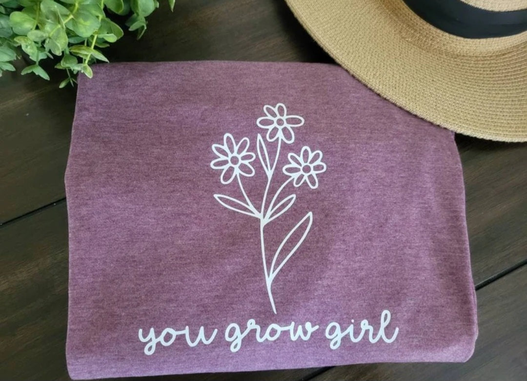 You Grow Girl Shirt